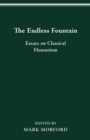Image for The Endless Fountain : Essays on Classical Humanism