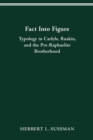 Image for Fact Into Figure : Typology in Carlyle, Ruskin, and the Pre-Raphaelite Brotherhood