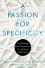 Image for A Passion for Specificity : Confronting Inner Experience in Literature and Science