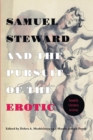 Image for Samuel Steward and the Pursuit of the Erotic Sexuality, Literature, Archives : Sexuality, Literature, Archives