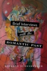 Image for Brief Interviews with the Romantic Past