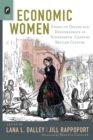 Image for Economic women  : essays on desire and dispossession in nineteenth-century British culture