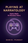 Image for Playing at narratology  : digital media as narrative theory