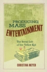 Image for Producing mass entertainment  : the serial life of the Yellow Kid