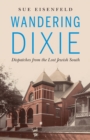 Image for Wandering Dixie : Dispatches from the Lost Jewish South