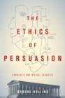 Image for The ethics of persuasion  : Derrida&#39;s rhetorical legacies