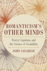 Image for Romanticism&#39;s other minds  : poetry, cognition, and the science of sociability