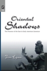 Image for Oriental Shadows : The Presence of the East in Early American Literature