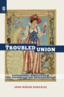 Image for The Troubled Union : Expansionist Imperatives in Post-Reconstruction American Novels
