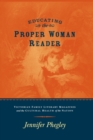 Image for Educating the Proper Woman Reader : Victorian Family Literary Magazines &amp; Cultural Health of the Nation