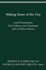 Image for Making Sense of the City : Local Government, Civic Culture, and Community Life in Urban America