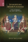 Image for Inventing Womanhood : Gender and Language in Later Middle English Writing