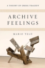 Image for Archive feelings  : a theory of Greek tragedy