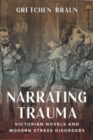 Image for Narrating trauma  : Victorian novels and modern stress disorders