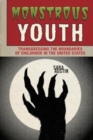 Image for Monstrous youth  : transgressing the boundaries of childhood in the United States