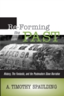 Image for Re-Forming the Past : History, the Fantastic, &amp; the Postmodern Slave Narrative