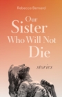 Image for Our Sister Who Will Not Die