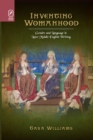 Image for Inventing Womanhood: Gender and Language in Later Middle English Writing