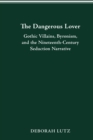 Image for DANGEROUS LOVER: GOTHIC VILLIANS, BYRONISM, AND THE 19TH  NARRATIVE