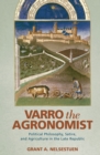 Image for Varro the Agronomist: Political Philosophy, Satire, and Agriculture in the Late Republic