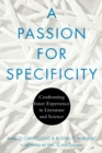 Image for Passion For Specificity : Confronting Inner Experience In Literature And Science