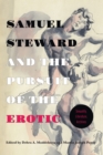 Image for Samuel Steward and the Pursuit of the Erotic Sexuality, Literature, Archives: Sexuality, Literature, Archives