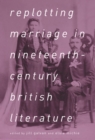 Image for Replotting Marriage in Nineteenth-Century British Literature