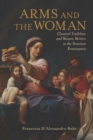 Image for Arms and the Woman: Classical Tradition and Women Writers in the Venetian Renaissance
