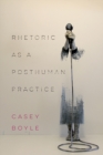 Image for Rhetoric as a Posthuman Practice