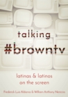 Image for Talking #browntv: Latinas and Latinos on the Screen