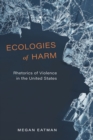 Image for Ecologies of Harm: Rhetorics of Violence in the United States
