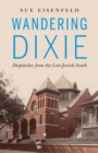 Image for Wandering Dixie: Dispatches from the Lost Jewish South