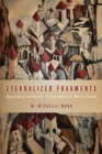 Image for Eternalized Fragments: Reclaiming Aesthetics in Contemporary World Fiction