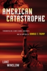 Image for American Catastrophe: Fundamentalism, Climate Change, Gun Rights, and the Rhetoric of Donald J. Trump