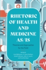 Image for Rhetoric of Health and Medicine As/Is: Theories and Approaches for the Field