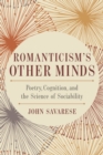 Image for Romanticism&#39;s Other Minds: Poetry, Cognition, and the Science of Sociability