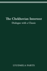 Image for The Chekhovian Intertext: Dialogue With a Classic