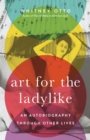 Image for Art for the Ladylike: An Autobiography Through Other Lives
