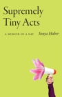 Image for Supremely Tiny Acts: A Memoir of a Day