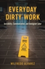 Image for Everyday Dirty Work: Invisibility, Communication, and Immigrant Labor