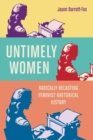 Image for Untimely Women: Radically Recasting Feminist Rhetorical History