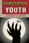 Image for Monstrous Youth: Transgressing the Boundaries of Childhood in the United States