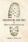 Image for Good Medicine, Hard Times: Memoir of a Combat Physician in Iraq
