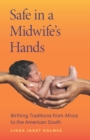 Image for Safe in a Midwife&#39;s Hands: Birthing Traditions from Africa to the American South
