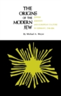 Image for The Origins of the Modern Jew : Jewish Identity and European Culture in Germany, 1749-1824