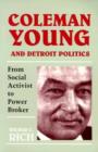 Image for Coleman Young and Detroit Politics : From Social Activist to Power Broker
