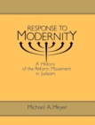 Image for Response to Modernity : History of the Reform Movement in Judaism