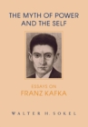 Image for The Myth of Power and the Self : Essays on Franz Kafka