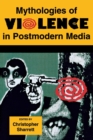 Image for Mythologies of Violence in Postmodern Media