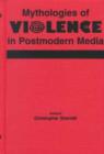 Image for Mythologies of Violence in Postmodern Media